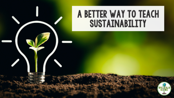 A Better Way To Teach Sustainability | Spectacular Science