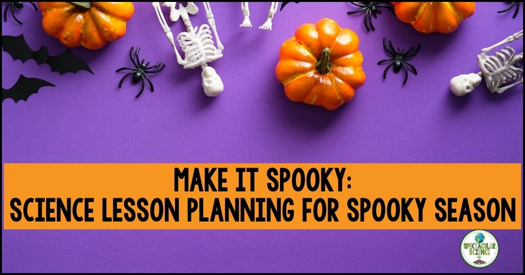 Make it Spooky: Science Lesson Planning for Halloween