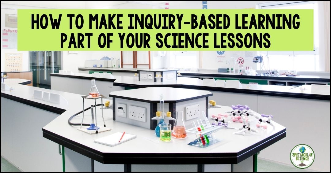 How To Make Inquiry-Based Learning Part of Your Science Lessons