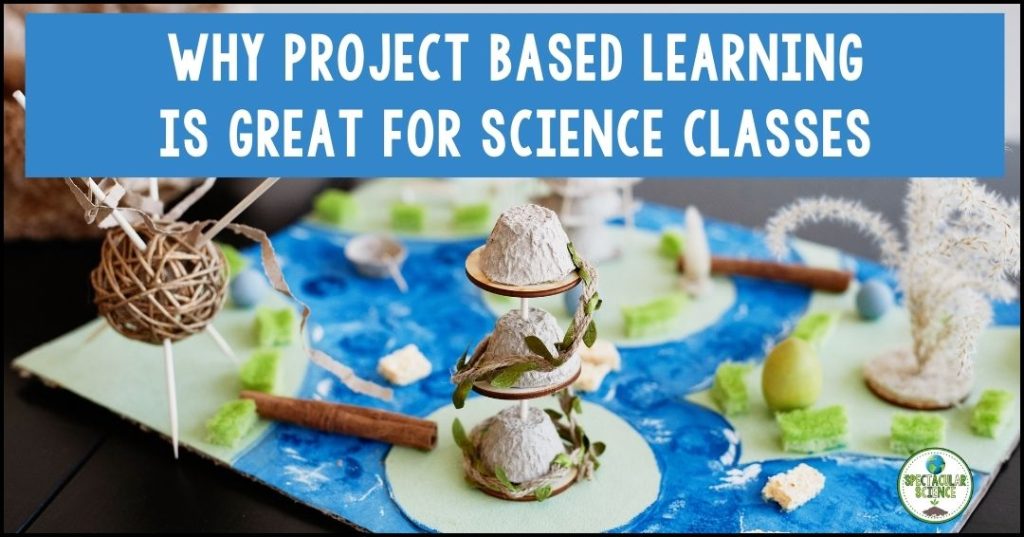 Why Project Based Learning Is Great for Science Classes
