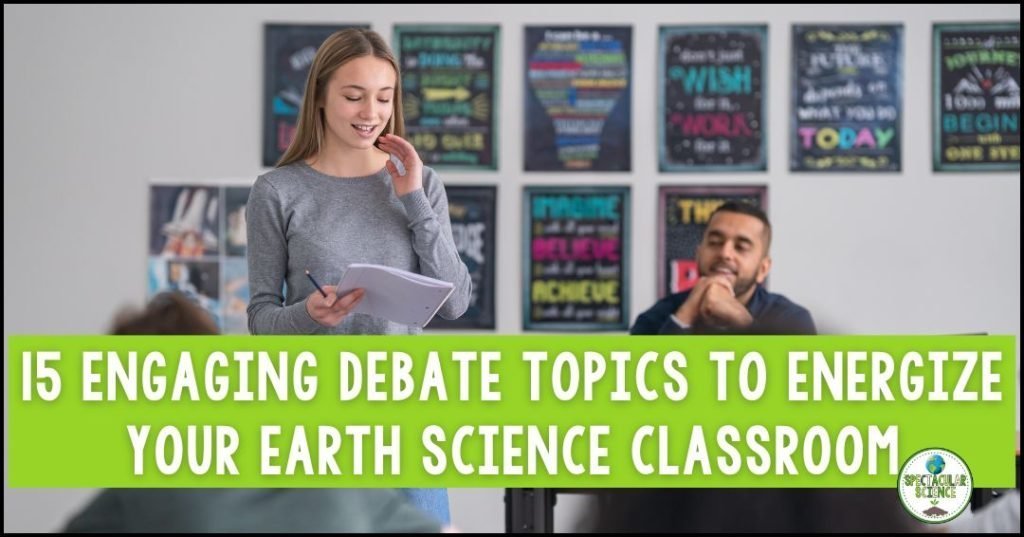 15 Engaging Debate Topics To Energize Your Earth Science Classroom