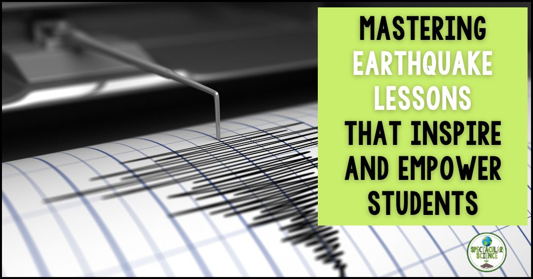 Mastering Earthquake Lessons That Inspire and Empower Students